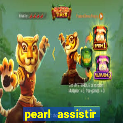 pearl assistir online megaflix